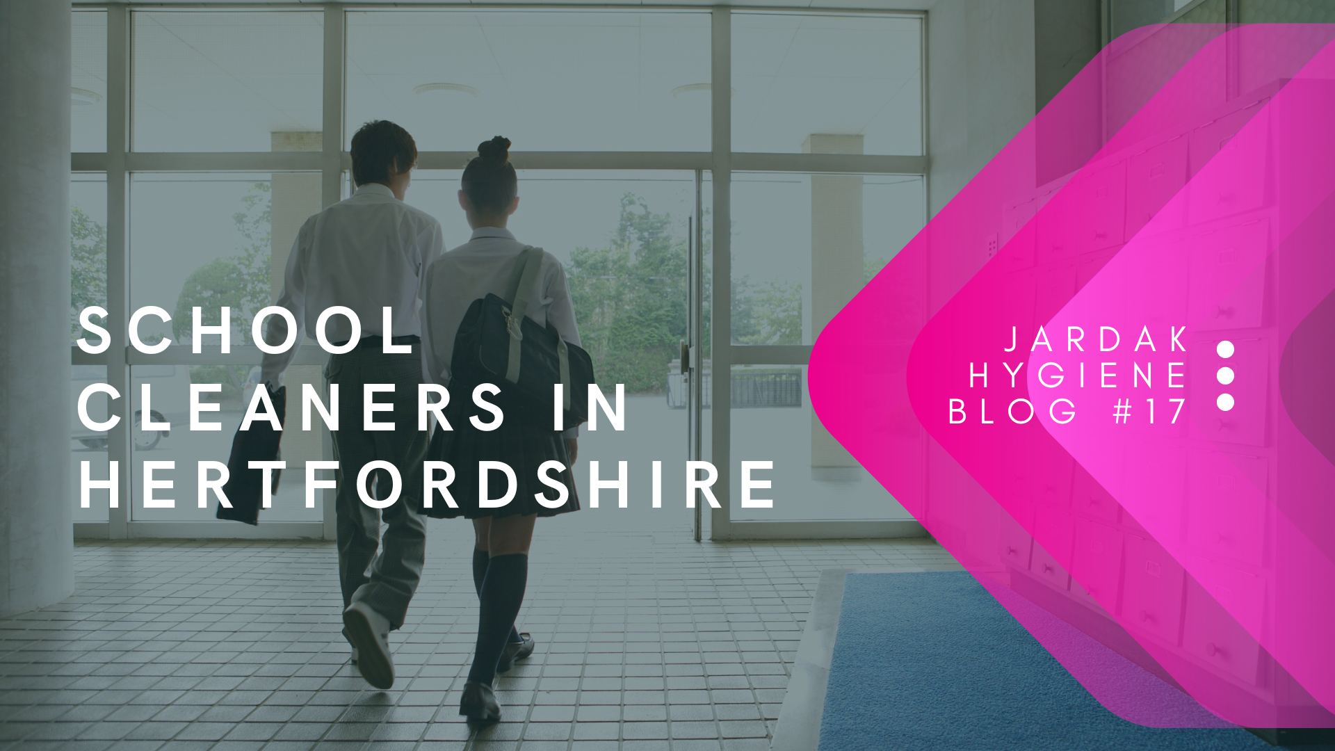 School cleaners in Hertfordshire. Blog post number 17. Both these pieces of text are in front of an image of two students walking out of a school door.
